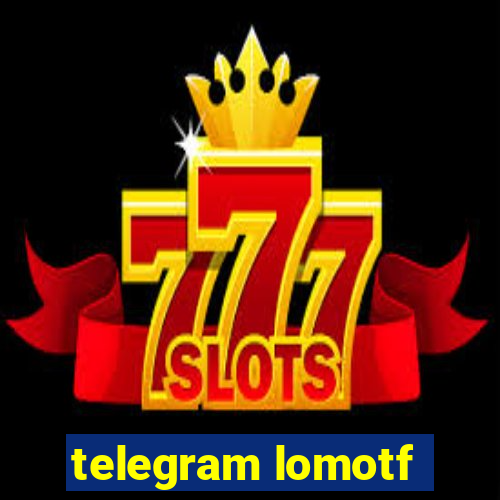 telegram lomotf